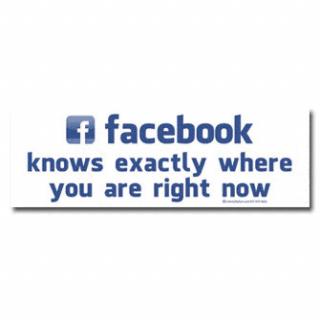 Facebook Knows Exactly Where You Are Right Now Bumper Sticker