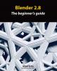 Blender 2.8: The Beginner's Guide To 3D Models and Animations (TPE-BLENBK)